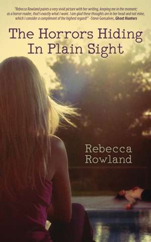 The Horrors Hiding in Plain Sight de Rebecca Rowland