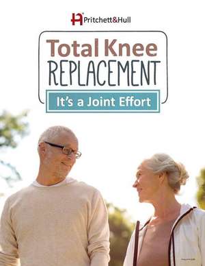 Total Knee Replacement: It's a Joint Effort de Inc Pritchett &. Hull Associates