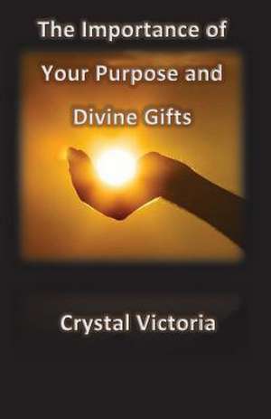 The Importance of Divine Gifts de Crystal Victoria