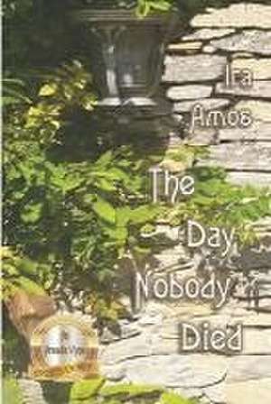 The Day Nobody Died de Ira Amos