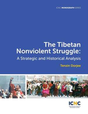 The Tibetan Nonviolent Struggle: A Strategic and Historical Analysis de Tenzin Dorjee