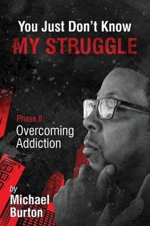 You Just don't know my Struggle de Michael Burton