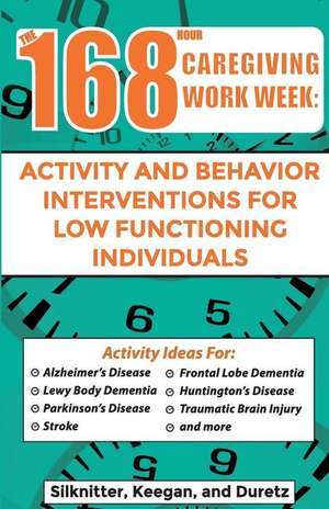 168 Hour Caregiving Work Week: Activity and Behavior Interventions for Low Functioning Individuals de Colleen Keegan