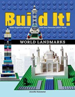 Build It! World Landmarks: Make Super-Cool Models from Your Favorite Lego Parts de Jennifer Kemmeter