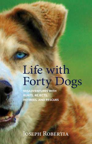 Life with Forty Dogs de Joseph Robertia