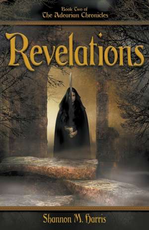 Adearian Chronicles - Book 2 - Revelations de Shannon Harris