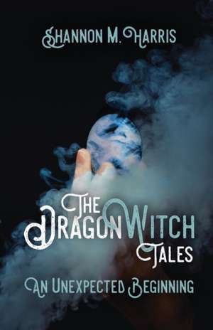 The Dragonwitch Tales de Shannon M Harris