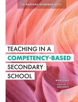 Teaching in a Competency-Based Secondary School de Robert J Marzano