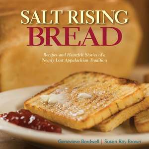 Salt Rising Bread: Recipes and Heartfelt Stories of a Nearly Lost Appalachian Tradition de Susan Brown