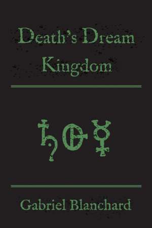 Death's Dream Kingdom de Gabriel Blanchard