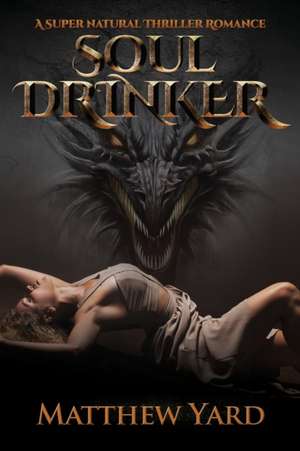 Soul Drinker: A Supernatural Thriller Romance de Matthew Yard