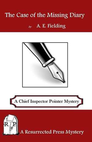 The Case of the Missing Diary: A Chief Inspector Pointer Mystery de A. E. Fielding