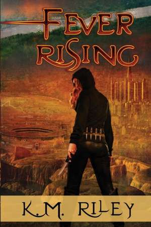 Fever Rising de K. M. Riley