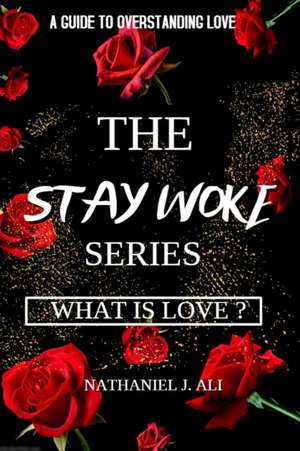 What is Love?: The Stay Woke Series de Nathaniel Ali