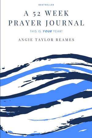 A 52 Week Prayer Journal de Angie Taylor Reames