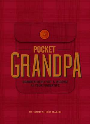 The Pocket Grandpa: Grandfatherly Wit & Wisdom at Your Fingertips de Todd Hafer