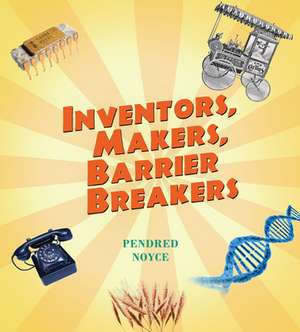 Inventors, Makers, Barrier Breakers de Pendred Noyce