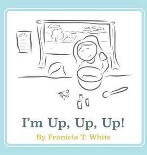 I'm Up, Up, Up! de Franicia Tomokane White