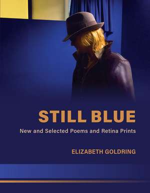 Still Blue: New and Selected Poems and Retina Prints de Elizabeth Goldring