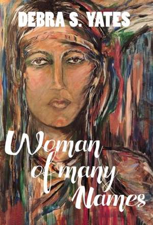 Woman Of Many Names de Debra S Yates