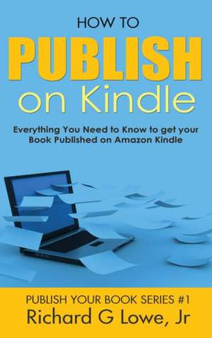 How to Publish on Kindle de Richard G Lowe Jr