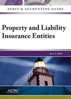 Auditing and Accounting Guide: Property and Liability Insurance Entities, 2015 de AICPA