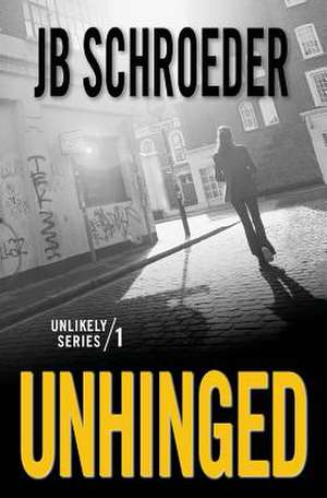 Unhinged de Jb Schroeder