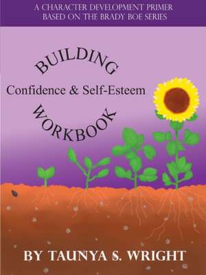 Building Confidence & Self-Esteem Workbook de Taunya S. Wright