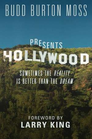 Hollywood: Sometimes the Reality Is Better Than the Dream de Burton Moss