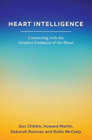 Heart Intelligence: Connecting with the Intuitive Guidance of the Heart de Doc Childre