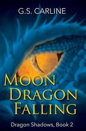 Moon Dragon Falling de G S Carline