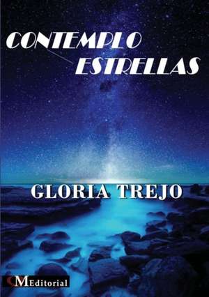 CONTEMPLO ESTRELLAS de Gloria Trejo