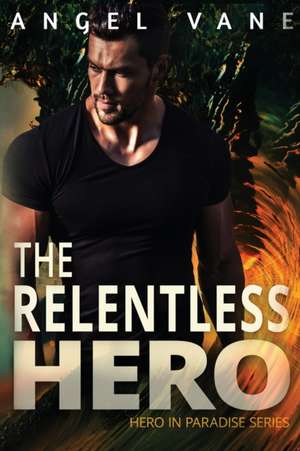 The Relentless Hero de Angel Vane