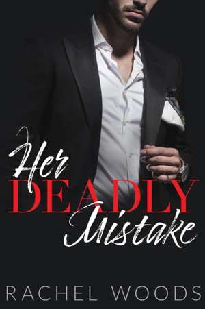 Her Deadly Mistake de Rachel Woods