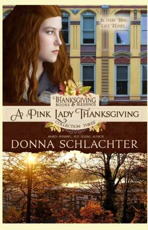 A Pink Lady Thanksgiving: Thanksgiving Books & Blessings Three, Book 3 de Donna Schlachter