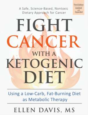 Fight Cancer with a Ketogenic Diet de Ellen Davis