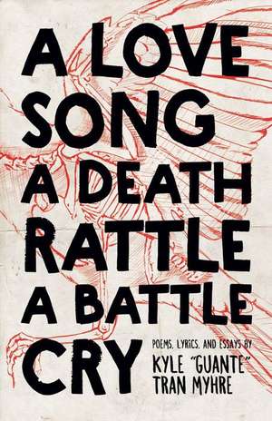 A Love Song, a Death Rattle, a Battle Cry de Kyle Tran Myhre