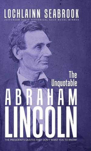 The Unquotable Abraham Lincoln de Lochlainn Seabrook