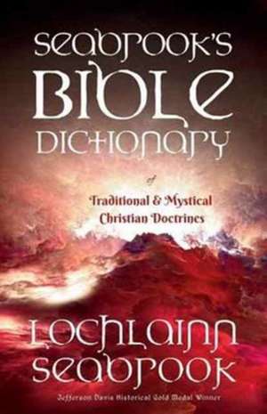 Seabrook's Bible Dictionary of Traditional and Mystical Christian Doctrines de Lochlainn Seabrook