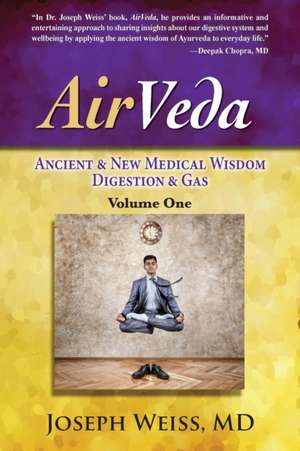 AirVeda: Ancient & New Medical Wisdom, Digestion & Gas, Volume One de Joseph Weiss