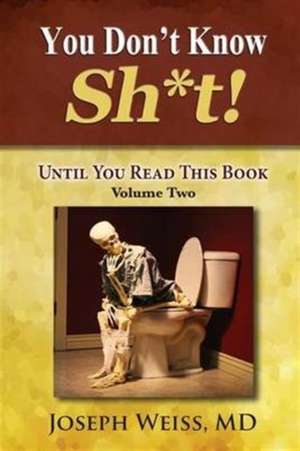 You Don't Know Sh*t!: Until You Read This Book! Volume Two de Joseph Weiss