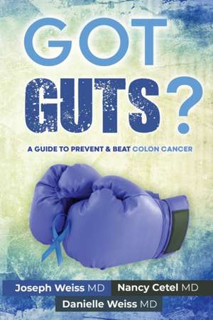 Got Guts! A Guide to Prevent and Beat Colon Cancer de Nancy S Cetel