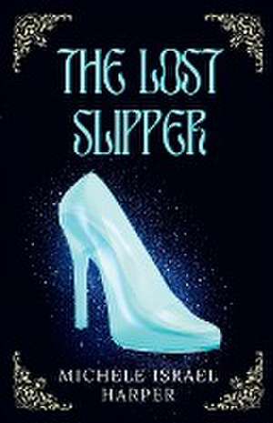 The Lost Slipper de Michele Israel Harper