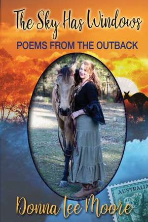 The Sky Has Windows: Poems from the Outback de Donna Lee Moore