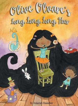 Olive Olvare's Long, Long, Long Hair de Amariah Rauscher