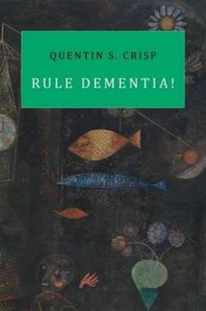 Rule Dementia! de Quentin S. Crisp