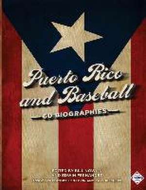 Puerto Rico and Baseball: 60 Biographies de Bill Nowlin