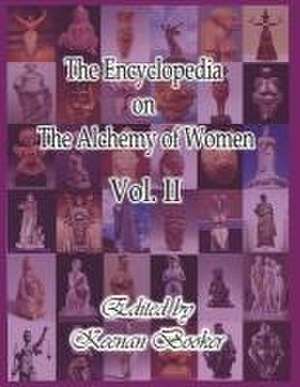 The Encyclopedia on the Alchemy of Women Vol. II: Volume 2 de Keenan Booker