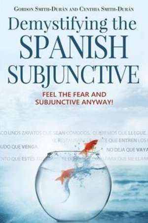 Demystifying the Spanish Subjunctive de Gordon Smith-Durán