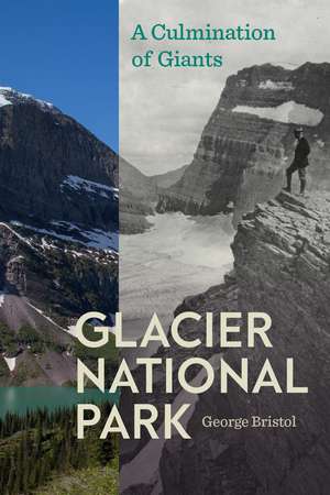 Glacier National Park: A Culmination of Giants de George Bristol